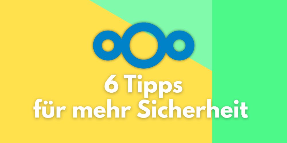 6 konkrete Tipps für Administratoren um die Sicherheit der Nextcloud zu erhöhen